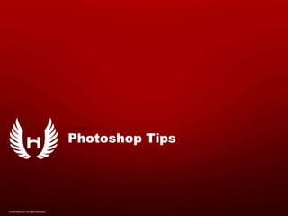 Photoshop Tips,[object Object],July 31, 2009,[object Object],Critical Mass, Inc. All Rights Reserved.,[object Object]