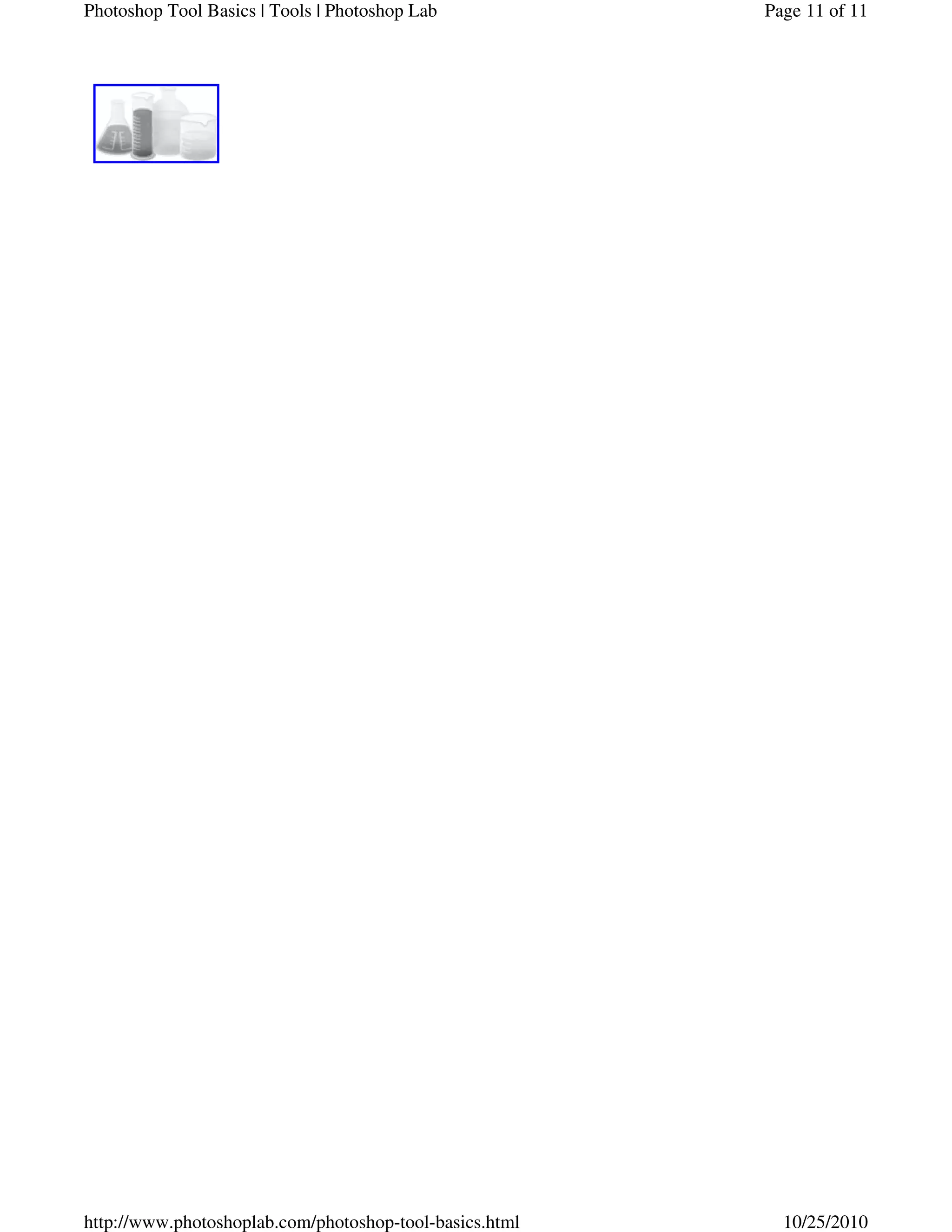 Page 11 of 11Photoshop Tool Basics | Tools | Photoshop Lab
10/25/2010http://www.photoshoplab.com/photoshop-tool-basics.html
 