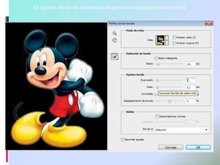En ajustes del borde calamos la imagen suavizamos y contrastamos
 