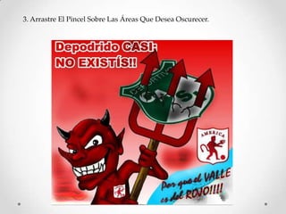 3. Arrastre El Pincel Sobre Las Áreas Que Desea Oscurecer.
 