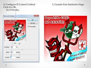 4. Configure El Control Umbral   5. Cuando Este Satisfecho Haga
Click En OK.
   En 0 Niveles.
 