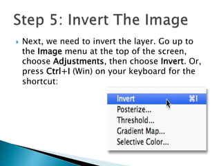  Next, we need to invert the layer. Go up to
the Image menu at the top of the screen,
choose Adjustments, then choose Invert. Or,
press Ctrl+I (Win) on your keyboard for the
shortcut:
 