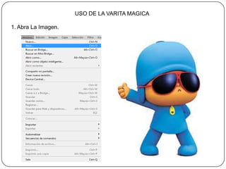 USO DE LA VARITA MAGICA

1. Abra La Imagen.
 