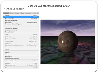 USO DE LAS HERRAMIENTAS LAZO
1. Abra La Imagen.
 