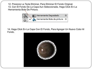 12. Presione La Tecla Eliminar, Para Eliminar El Fondo Original.
13. Con El Fondo De La Capa Aun Seleccionada, Haga Click En La
Herramienta Bote De Pintura.




14. Haga Click En La Capa Con El Fondo, Para Agregar Un Nuevo Color Al
Fondo.
 