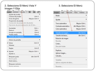 2. Seleccione El Menú Vista Y   3. Seleccione El Menú
Imagen Y Elija
   Elija Tamaño De Impresión.     Tamaño De Imagen.
 