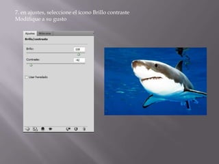 7. en ajustes, seleccione el ícono Brillo contraste
Modifique a su gusto
 