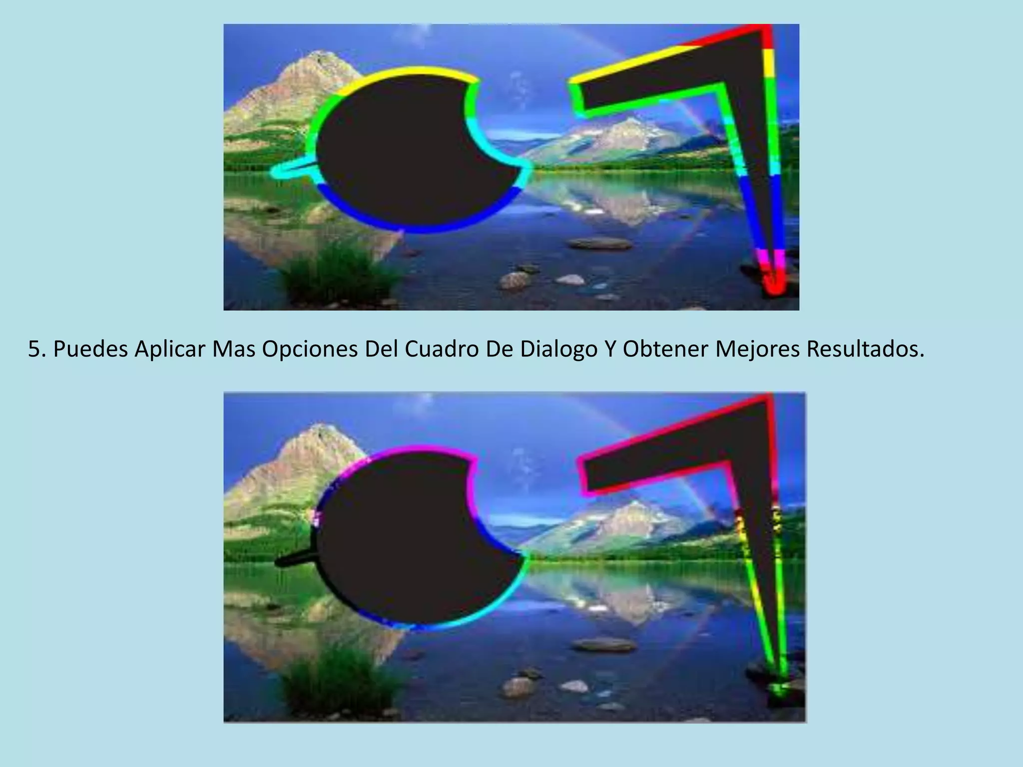 5. Puedes Aplicar Mas Opciones Del Cuadro De Dialogo Y Obtener Mejores Resultados.
 