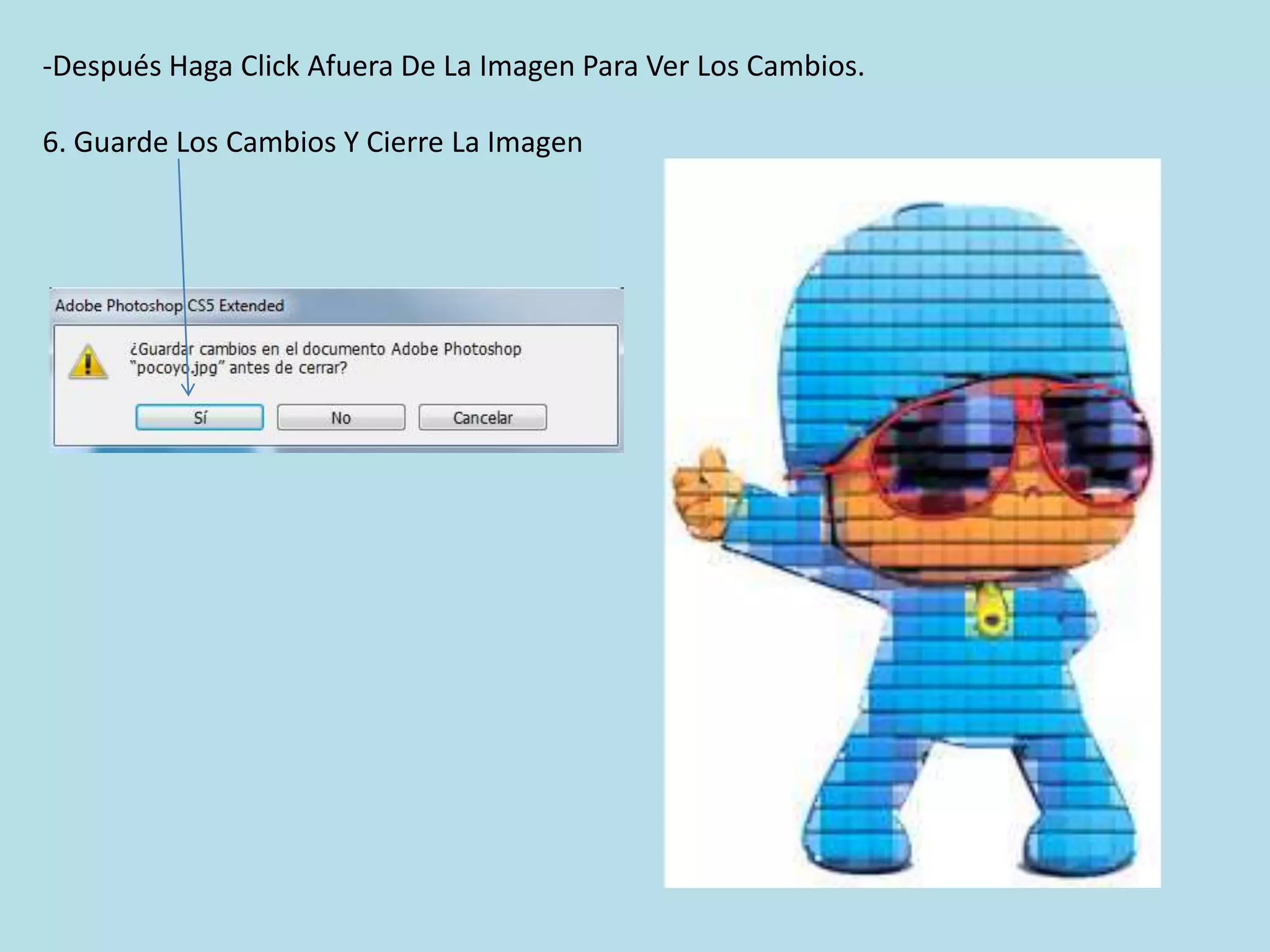-Después Haga Click Afuera De La Imagen Para Ver Los Cambios.

6. Guarde Los Cambios Y Cierre La Imagen
 