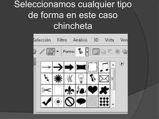 Seleccionamos cualquier tipo
   de forma en este caso
         chincheta
 