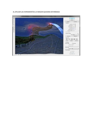 AL APLICAR LAS HERRAMIENTAS LA IMAGEN QUEDARA DEFORMADA
 