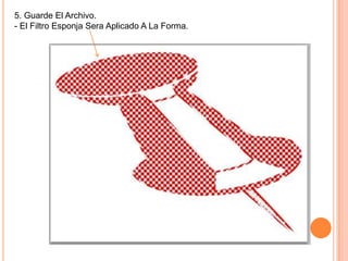 5. Guarde El Archivo.
- El Filtro Esponja Sera Aplicado A La Forma.
 