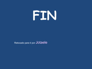 FIN Retocado para ti por  Jotaele 
