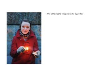 This is the original image I took for my poster.
 