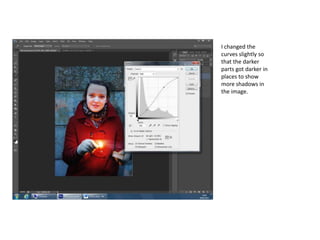 I changed the
curves slightly so
that the darker
parts got darker in
places to show
more shadows in
the image.
 