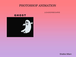 Photoshop Animation Ghost Leaderboard Shelbie Milam 