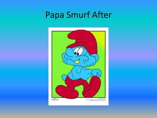 Papa Smurf After
 
