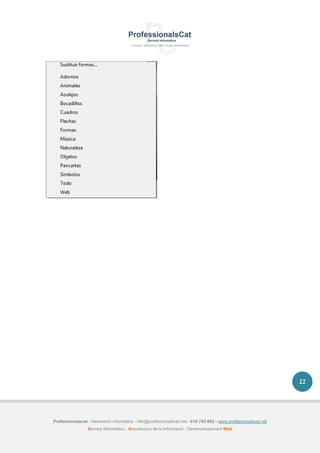 Professionalscat - Assessors informàtics - info@professionalscat.net - 616 783 662 - www.professionalscat.net
Serveis Informàtics - Arquitectura de la Informació - Desenvolupament Web
22
 