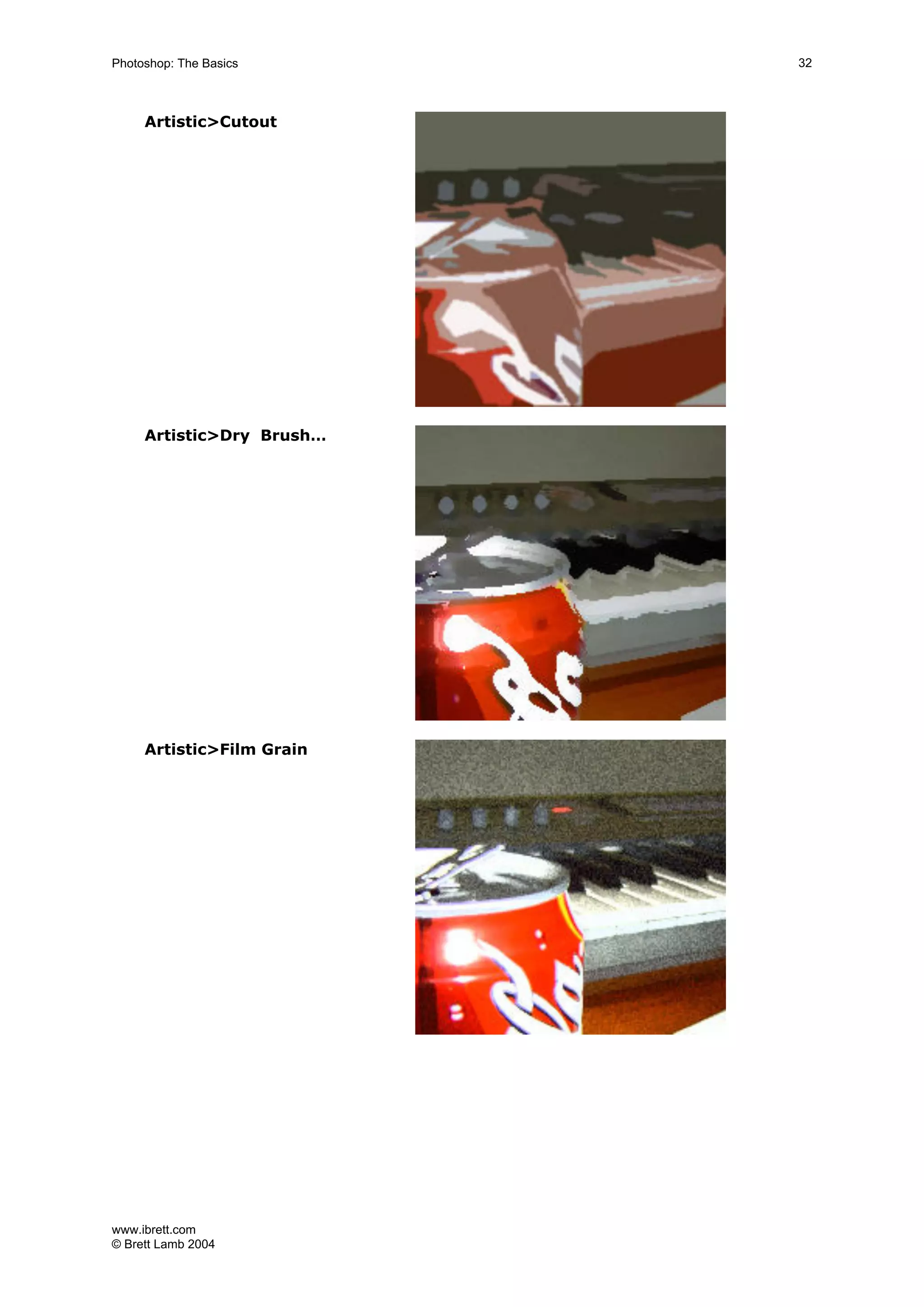 www.ibrett.com
© Brett Lamb 2004
Artistic>Cutout
Artistic>Dry Brush…
Artistic>Film Grain
 