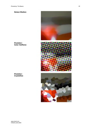 www.ibrett.com
© Brett Lamb 2004
Noise>Median
Pixelate>
Color Halftone
Pixelate>
Crystallize
 