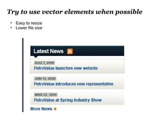 Try to use vector elements when possible
• Easy to resize
• Lower file size
 