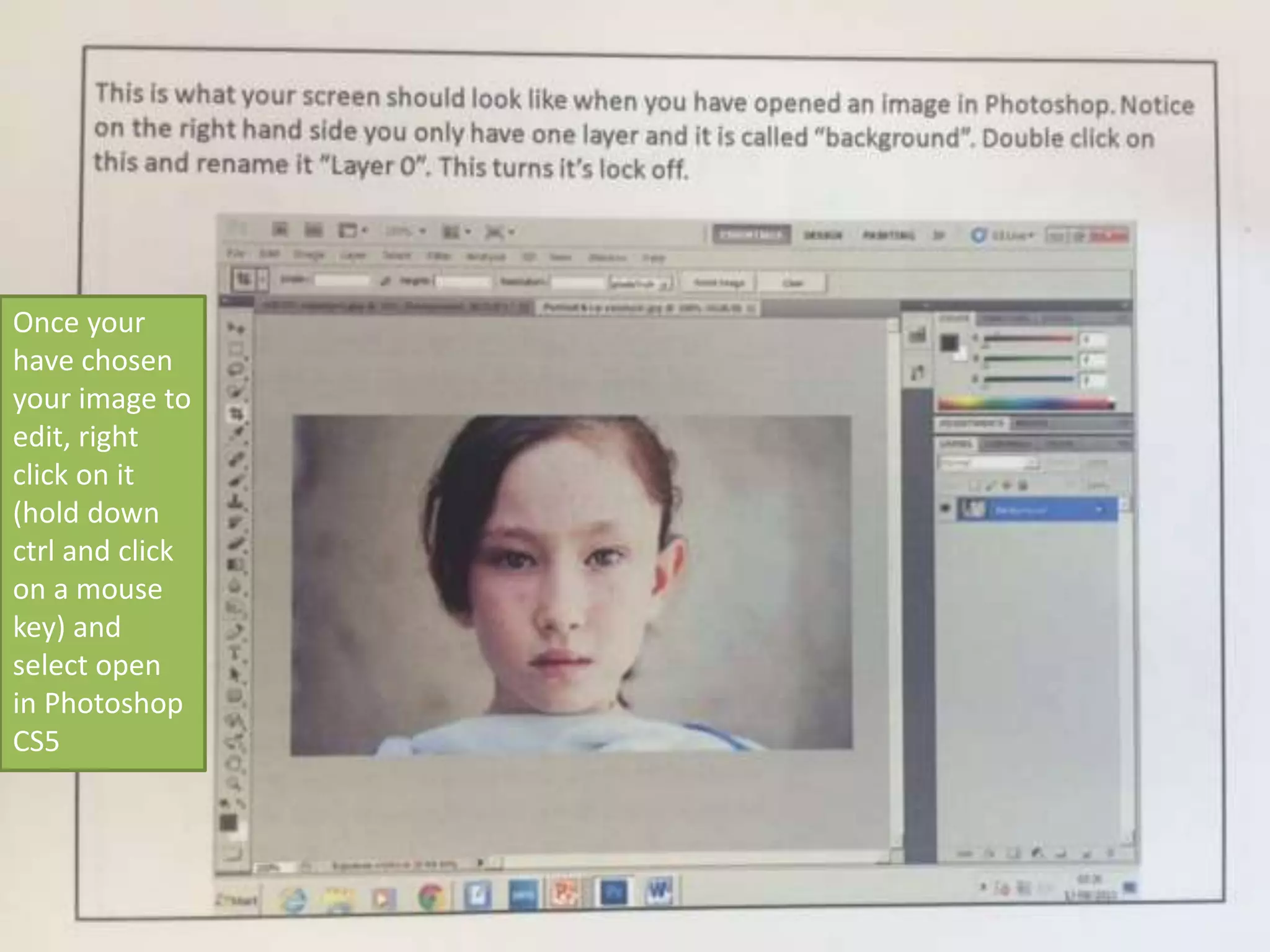 Once your
have chosen
your image to
edit, right
click on it
(hold down
ctrl and click
on a mouse
key) and
select open
in Photoshop
CS5
 