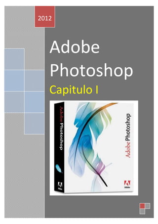 2012



   Adobe
   Photoshop
   Capitulo I
 