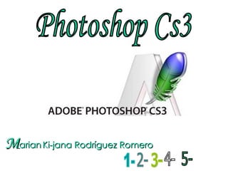 M arian   Ki-jana Rodríguez Romero Photoshop Cs3 1- 2- 3- 4- 5- 