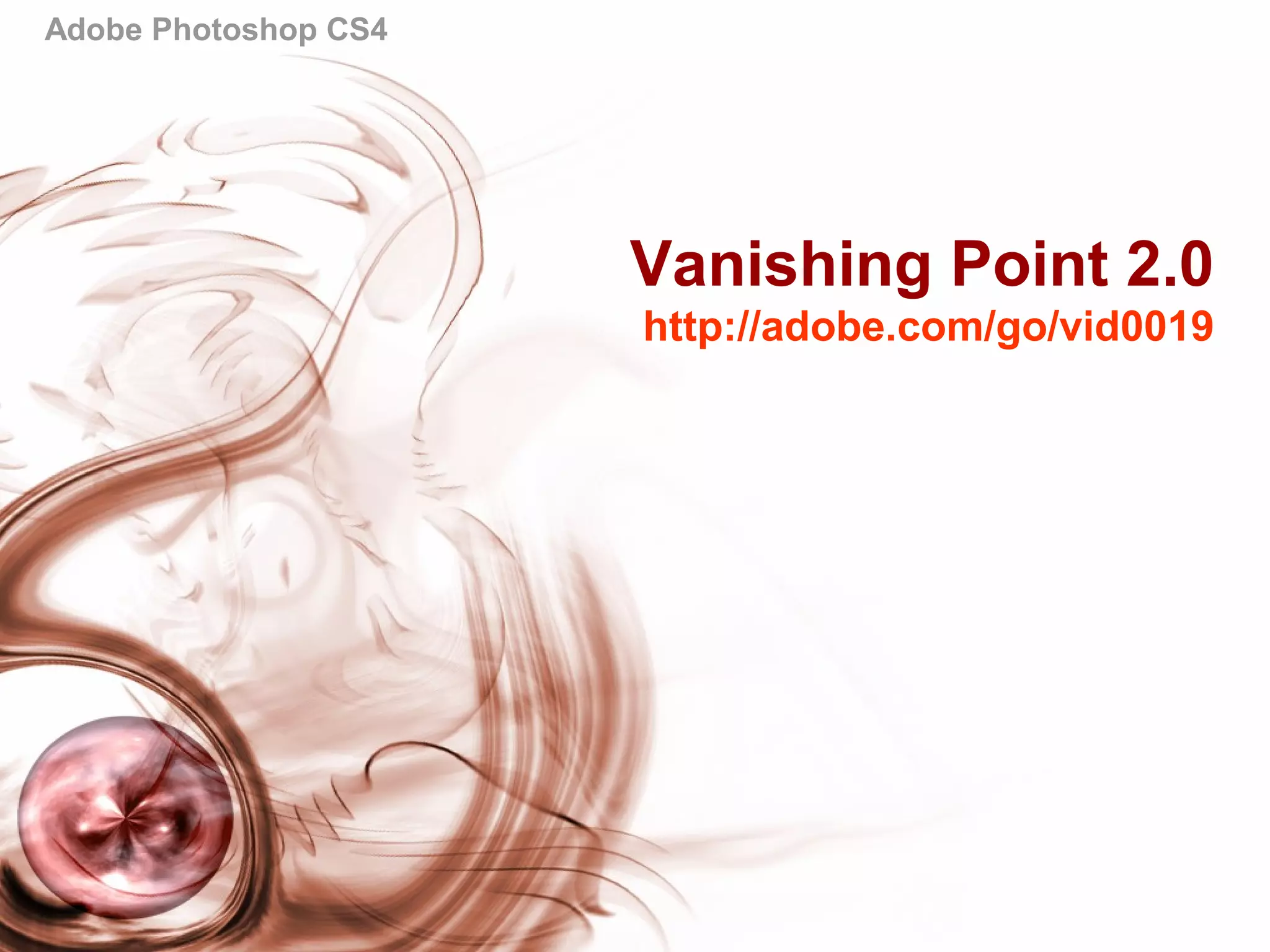 Adobe Photoshop CS4
Vanishing Point 2.0
http://adobe.com/go/vid0019
 