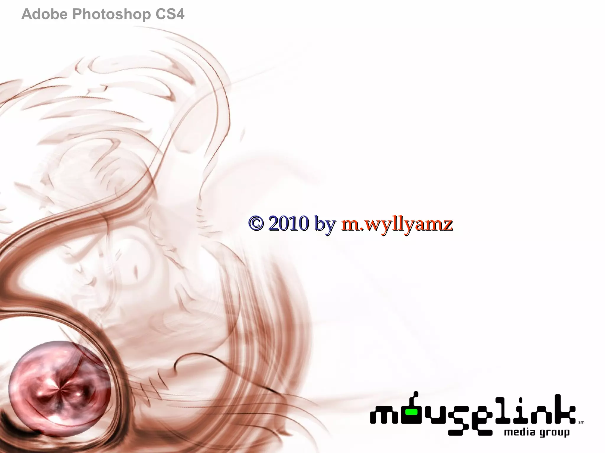 Adobe Photoshop CS4
© 2010 by© 2010 by m.wyllyamzm.wyllyamz
 