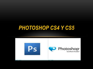 PHOTOSHOP CS4 Y CS5
 