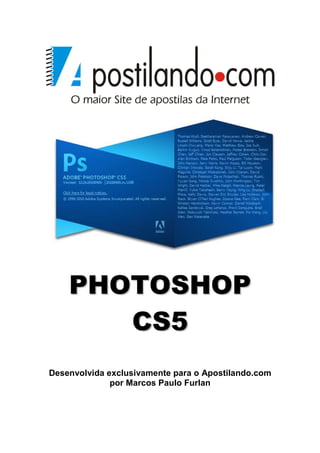 PHOTOSHOP
       CS5
Desenvolvida exclusivamente para o Apostilando.com
              por Marcos Paulo Furlan
 