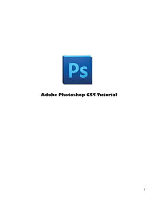 1
Adobe Photoshop CS5 Tutorial
 