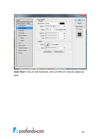 Outer Glow Cria um halo tradicional, como um brilho em volta dos objetos da 
layer. 
38 
 