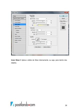Inner Glow Aplica o efeito de Glow internamente, ou seja, para dentro dos 
objetos. 
39 
 