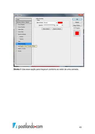 43 
Stroke Use essa opção para traçarum contorno ao redor de uma camada. 
 