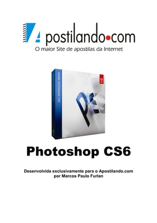 Photoshop CS6 
Desenvolvida exclusivamente para o Apostilando.com 
por Marcos Paulo Furlan 
 
