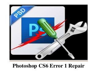 Photoshop CS6 Error 1 Repair
 