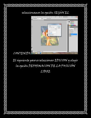 seleccionamos la opción SEGÚN EL




CONTENIDO.

El siguiente paso es seleccionar EDICION y elegir
  la opción DEFORMACION DE LA POSICIÓN
                    LIBRE
 