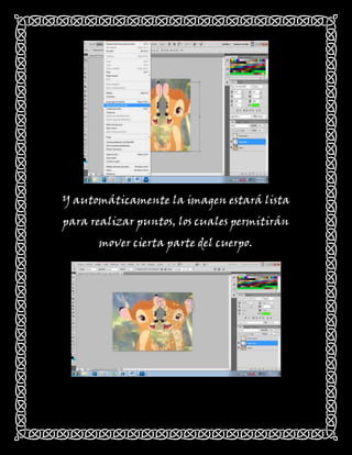 Y automáticamente la imagen estará lista
para realizar puntos, los cuales permitirán
      mover cierta parte del cuerpo.
 