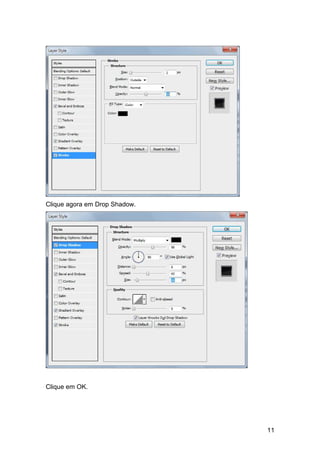 Clique agora em Drop Shadow.




Clique em OK.




                               11
 
