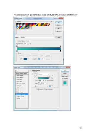 Preencha com um gradiente que inicie em #28BDAA e finalize em #00537F.




                                                                         19
 