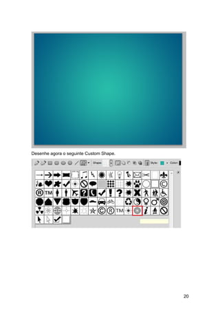 Desenhe agora o seguinte Custom Shape.




                                         20
 