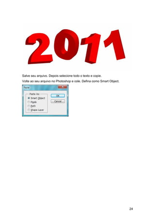 Salve seu arquivo. Depois selecione todo o texto e copie.
Volte ao seu arquivo no Photoshop e cole. Defina como Smart Object.




                                                                      24
 