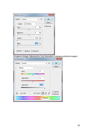 Vá agora a Image, Adjustments, Hue Saturation e coloque conforme imagem.




                                                                       32
 