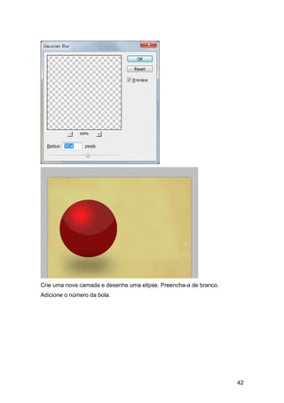 Crie uma nova camada e desenhe uma elipse. Preencha-a de branco.
Adicione o número da bola.




                                                                   42
 