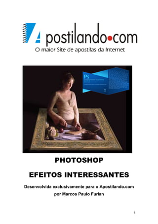 PHOTOSHOP

  EFEITOS INTERESSANTES
Desenvolvida exclusivamente para o Apostilando.com
             por Marcos Paulo Furlan



                                                 1
 