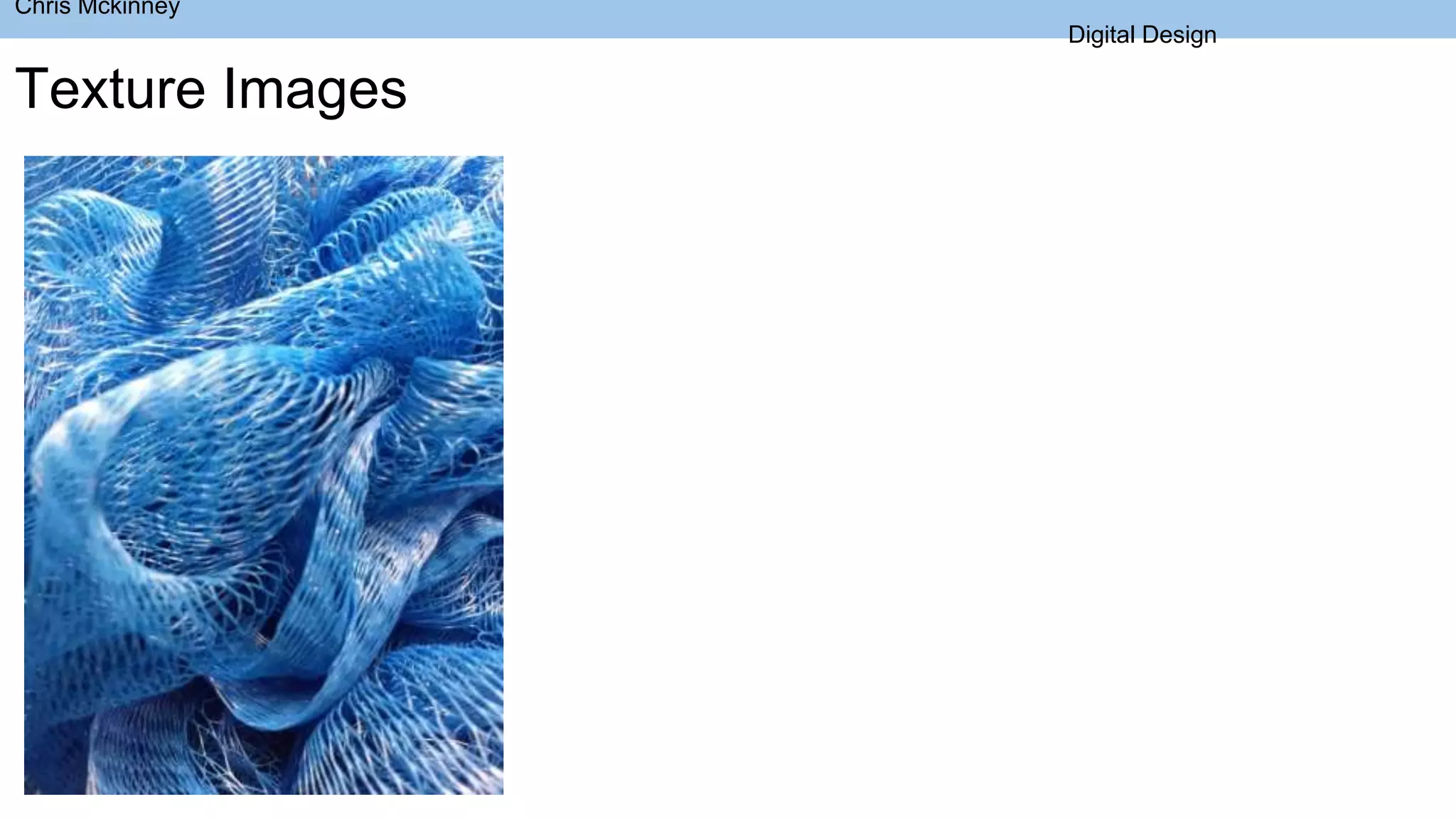 Chris Mckinney
Digital Design
Texture Images
 