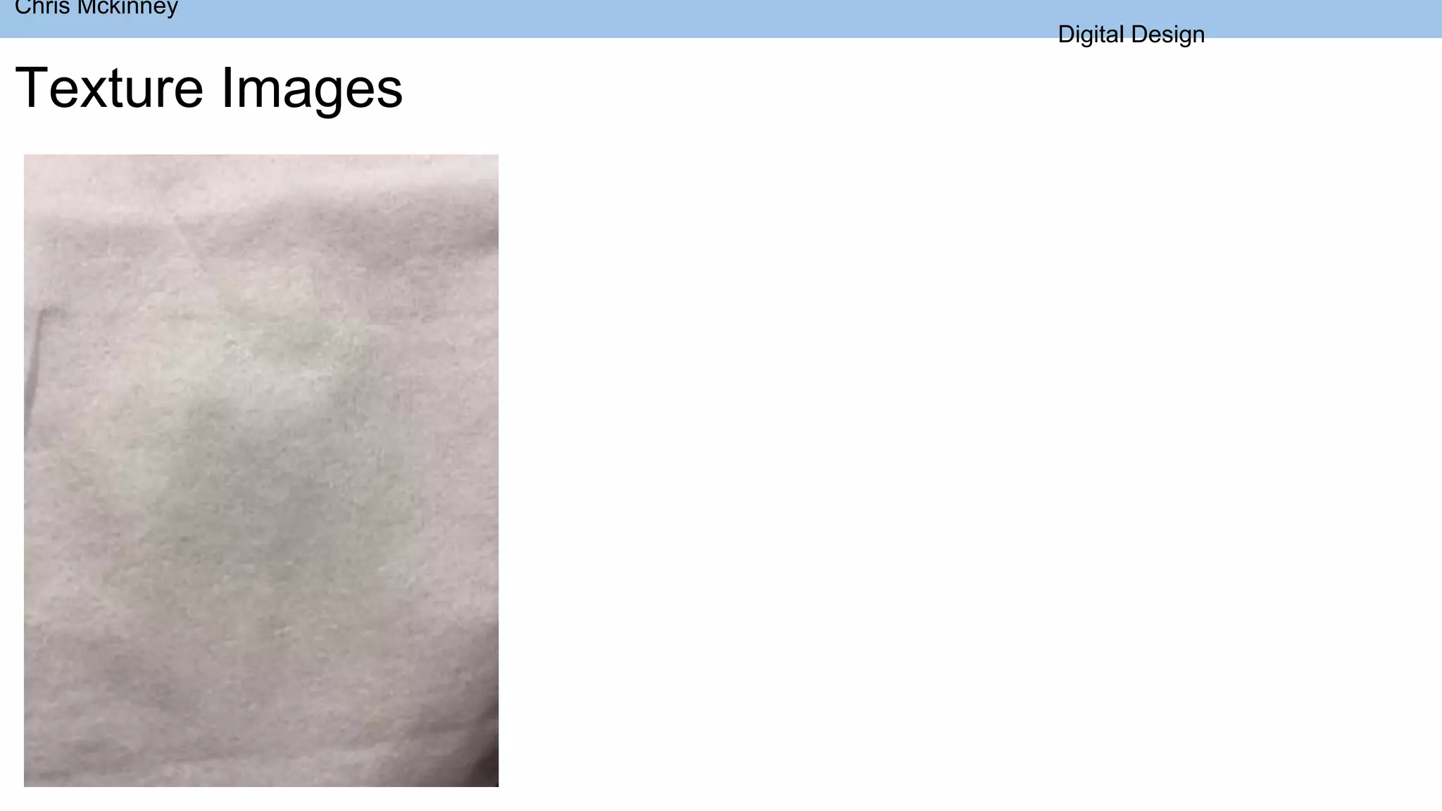 Chris Mckinney
Digital Design
Texture Images
 