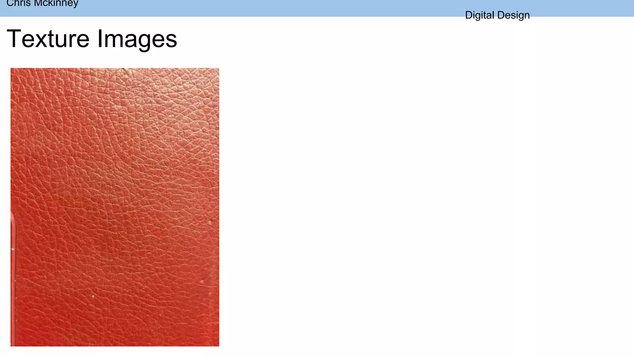 Chris Mckinney
Digital Design
Texture Images
 